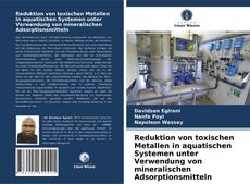 Reduktion von toxischen Metallen in aquatischen Systemen unter Verwendung von mineralischen Adsorptionsmitteln kitap kapağı