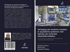 Verlaging van toxische metalen in aquatische systemen met behulp van minerale adsorptiemiddelen的封面