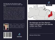 Couverture de De bijdrage van Don Ramón López Carrozas aan het uiterste zuiden van Piauí