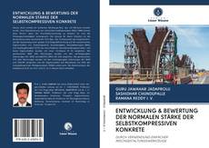 Bookcover of ENTWICKLUNG & BEWERTUNG DER NORMALEN STÄRKE DER SELBSTKOMPRESSIVEN KONKRETE