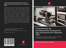 Buchcover von Características do processamento de peças em liga de alumínio em máquinas CNC.