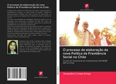 Capa do livro de O processo de elaboração da nova Política de Previdência Social no Chile 