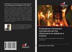 Bookcover of Produzione e fenomeni microstrutturali che influenzano le saldature a frizione
