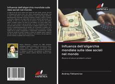 Bookcover of Influenza dell'oligarchia mondiale sulle idee sociali nel mondo