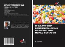 Buchcover von LO SVILUPPO DELLA DISPERSIONE POLIMERICA AQUEOSA DEL FARM. MODULO DI DOSAGGIO