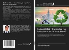 Bookcover of Sostenibilidad y Ganancias: ¿Le importará a las corporaciones?
