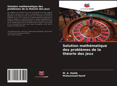 Bookcover of Solution mathématique des problèmes de la théorie des jeux