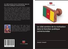 Capa do livro de Le côté sombre de la motivation dans la fonction publique camerounaise 