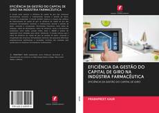 EFICIÊNCIA DA GESTÃO DO CAPITAL DE GIRO NA INDÚSTRIA FARMACÊUTICA kitap kapağı