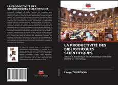 Обложка LA PRODUCTIVITÉ DES BIBLIOTHÈQUES SCIENTIFIQUES