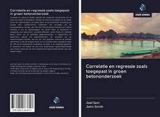 Bookcover of Correlatie en regressie zoals toegepast in groen betononderzoek