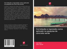 Bookcover of Correlação e regressão como aplicado na pesquisa de concreto verde