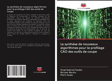 Buchcover von La synthèse de nouveaux algorithmes pour le profilage CAO des outils de coupe