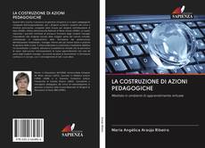 Bookcover of LA COSTRUZIONE DI AZIONI PEDAGOGICHE