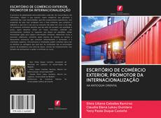 ESCRITÓRIO DE COMÉRCIO EXTERIOR, PROMOTOR DA INTERNACIONALIZAÇÃO kitap kapağı