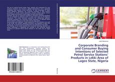 Buchcover von Corporate Branding and Consumer Buying Intentions of Selected Petrol Service Stations’ Products in Lekki Area of Lagos State, Nigeria