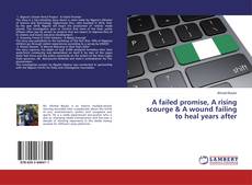 Copertina di A failed promise, A rising scourge & A wound failing to heal years after