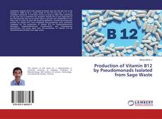 Buchcover von Production of Vitamin B12 by Pseudomonads Isolated from Sago Waste