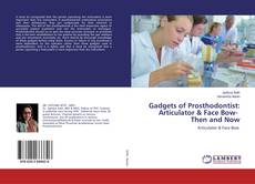 Buchcover von Gadgets of Prosthodontist: Articulator & Face Bow- Then and Now