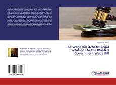 Copertina di The Wage Bill Debate; Legal Solutions to the Bloated Government Wage Bill