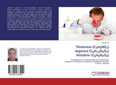 Buchcover von Threonine (C4H9NO3) Arginine (C6H14N4O2) Histidine (C6H9N3O4)