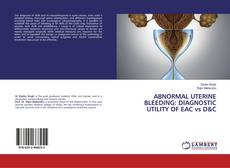 Buchcover von ABNORMAL UTERINE BLEEDING: DIAGNOSTIC UTILITY OF EAC vs D&C