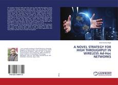 Copertina di A NOVEL STRATEGY FOR HIGH THROUGHPUT IN WIRELESS Ad-Hoc NETWORKS