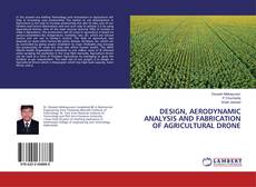 Copertina di DESIGN, AERODYNAMIC ANALYSIS AND FABRICATION OF AGRICULTURAL DRONE