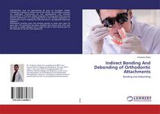 Buchcover von Indirect Bonding And Debonding of Orthodontic Attachments