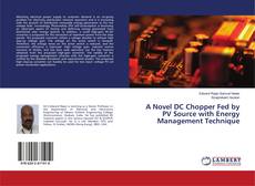 Buchcover von A Novel DC Chopper Fed by PV Source with Energy Management Technique
