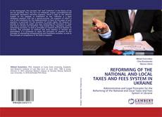 Buchcover von REFORMING OF THE NATIONAL AND LOCAL TAXES AND FEES SYSTEM IN UKRAINE