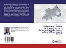 Copertina di The Effects of Citizen's Participants on Local Government Performance: A Case of Rwamagana District