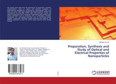 Buchcover von Preparation, Synthesis and Study of Optical and Electrical Properties of Nanoparticles