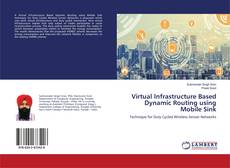 Buchcover von Virtual Infrastructure Based Dynamic Routing using Mobile Sink