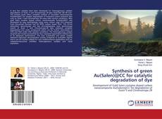 Buchcover von Synthesis of green Au(Salen)@CC for catalytic degradation of dye