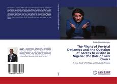 Copertina di The Plight of Pre-trial Detianees and the Question of Access to Justice in Nigeria; the Role of Law Clinics