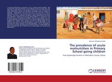 Copertina di The prevalence of acute malnutrition in Primary School going children