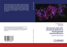 Copertina di Structural and anti-structural defects in chalcogenide semiconductors