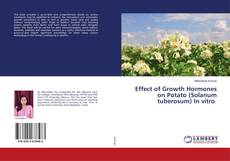 Copertina di Effect of Growth Hormones on Potato (Solanum tuberosum) In vitro