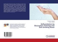 Buchcover von Defluoridation by Biosorption Technique for Safe Drinking Water