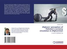 Copertina di Afghans’ perception of Pakistan’s currency circulation in Afghanistan