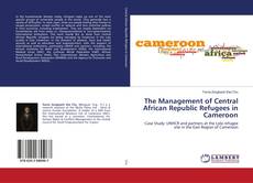 Copertina di The Management of Central African Republic Refugees in Cameroon