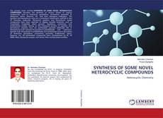 Buchcover von SYNTHESIS OF SOME NOVEL HETEROCYCLIC COMPOUNDS