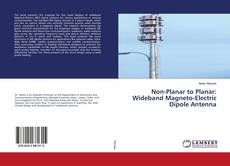 Copertina di Non-Planar to Planar: Wideband Magneto-Electric Dipole Antenna