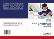 Copertina di A COMPLETE INSIGHT INTO ELECTRONIC APEX LOCATORS