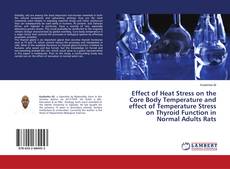 Couverture de Effect of Heat Stress on the Core Body Temperature and effect of Temperature Stress on Thyroid Function in Normal Adults Rats