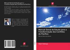 Bookcover of Manual Geral de Estudo para a Transformação dos Conflitos do Pacífico
