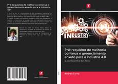 Bookcover of Pré-requisitos de melhoria contínua e gerenciamento enxuto para a indústria 4.0