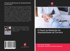 Bookcover of O Papel da Mediação da Adaptabilidade da Carreira