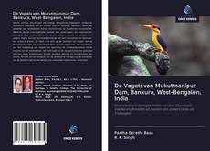 Couverture de De Vogels van Mukutmanipur Dam, Bankura, West-Bengalen, India